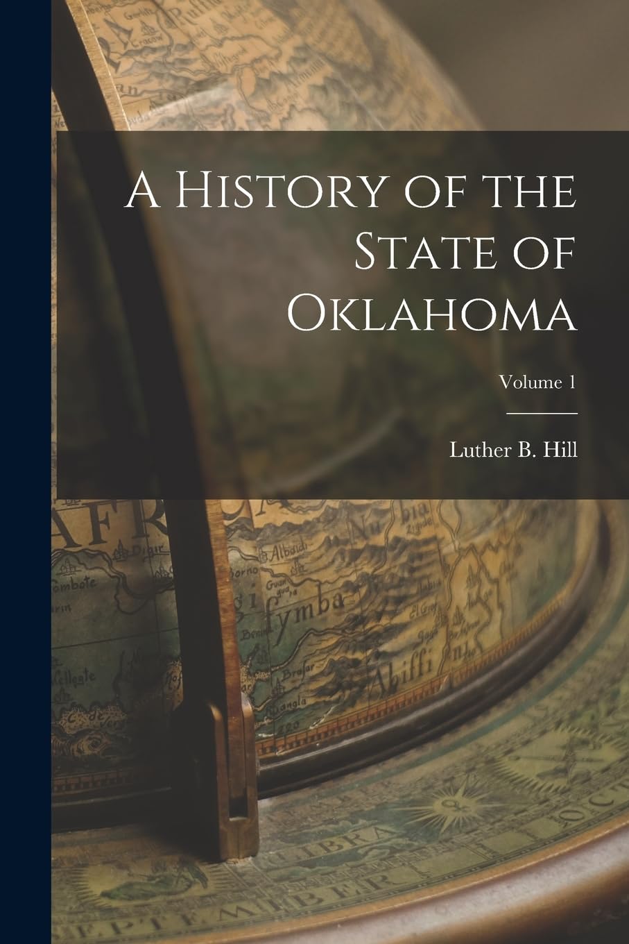A History of the State of Oklahoma; Volume 1 Politics & History