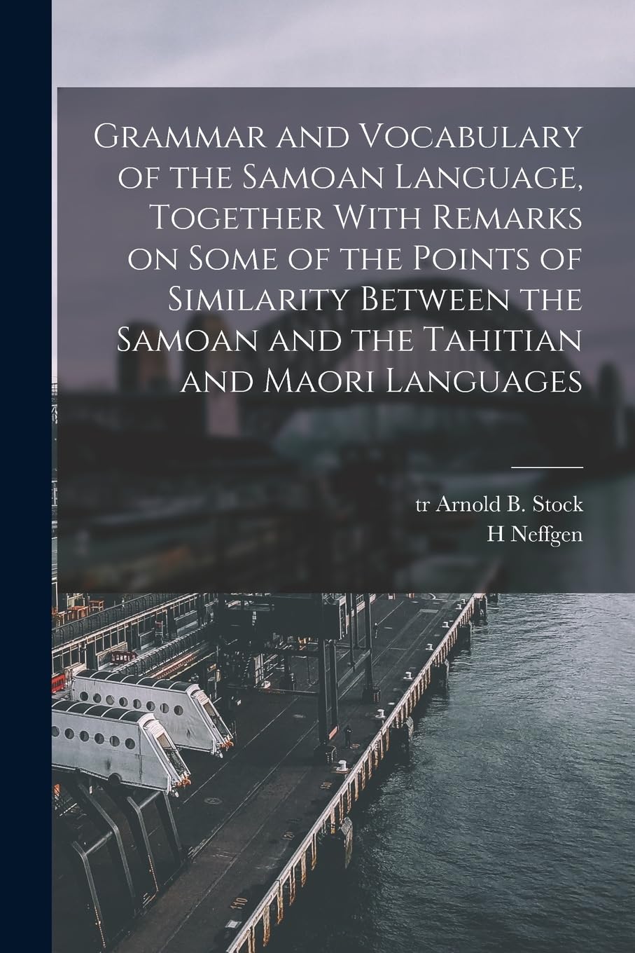 Grammar and Vocabulary of the Samoan Language, Together With Remarks on Some of the Points of Similarity Between the Samoan and the Tahitian and Maori Languages Social Sciences