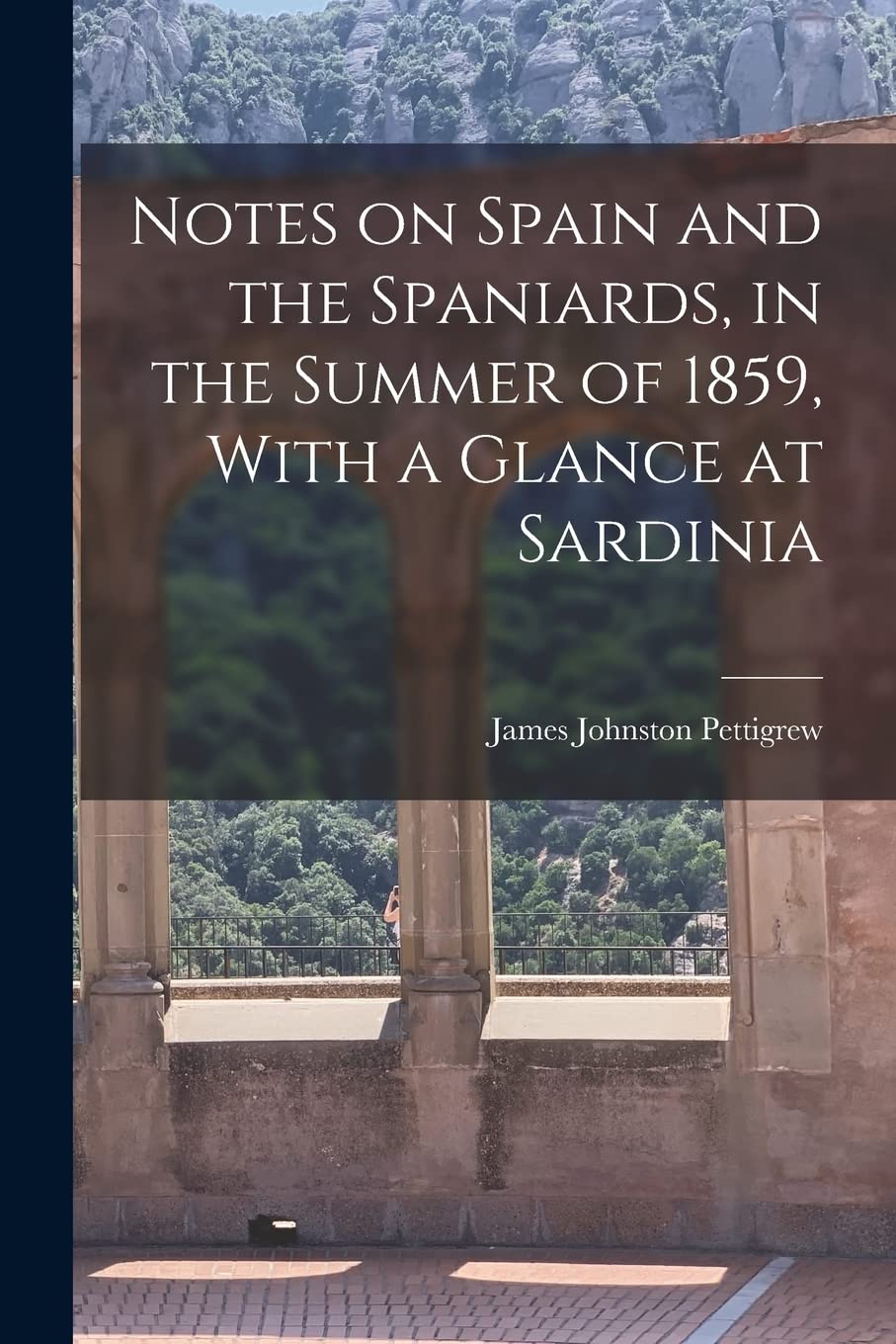 Notes on Spain and the Spaniards, in the Summer of 1859, With a Glance at Sardinia Politics & History