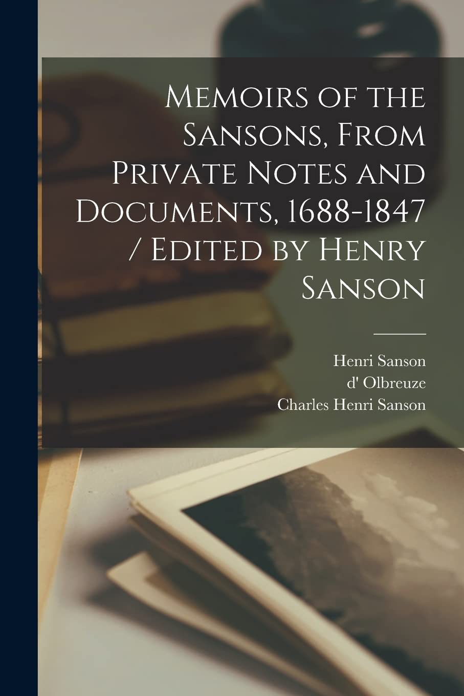Memoirs of the Sansons, From Private Notes and Documents, 1688-1847 / Edited by Henry Sanson Social Sciences