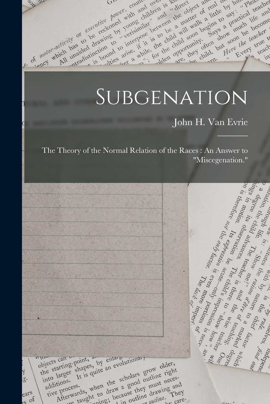 Subgenation: The Theory of the Normal Relation of the Races: An Answer to "Miscegenation." Law
