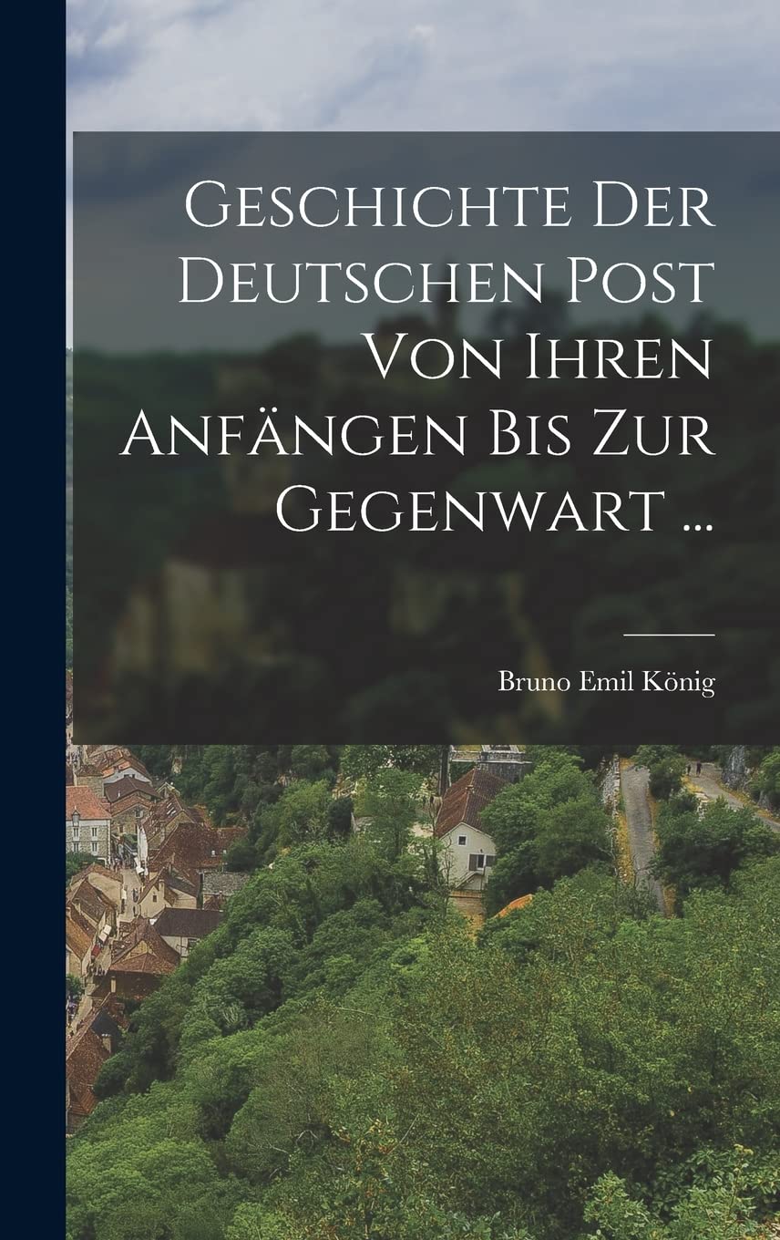 Geschichte Der Deutschen Post Von Ihren Anfängen Bis Zur Gegenwart ... Politics & History