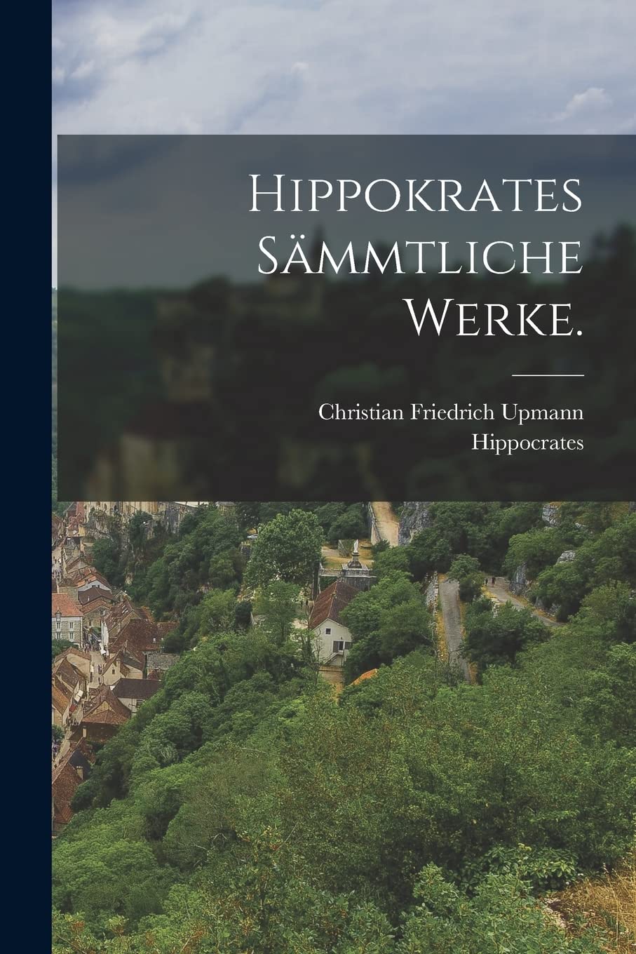 Hippokrates sämmtliche Werke. Medicine