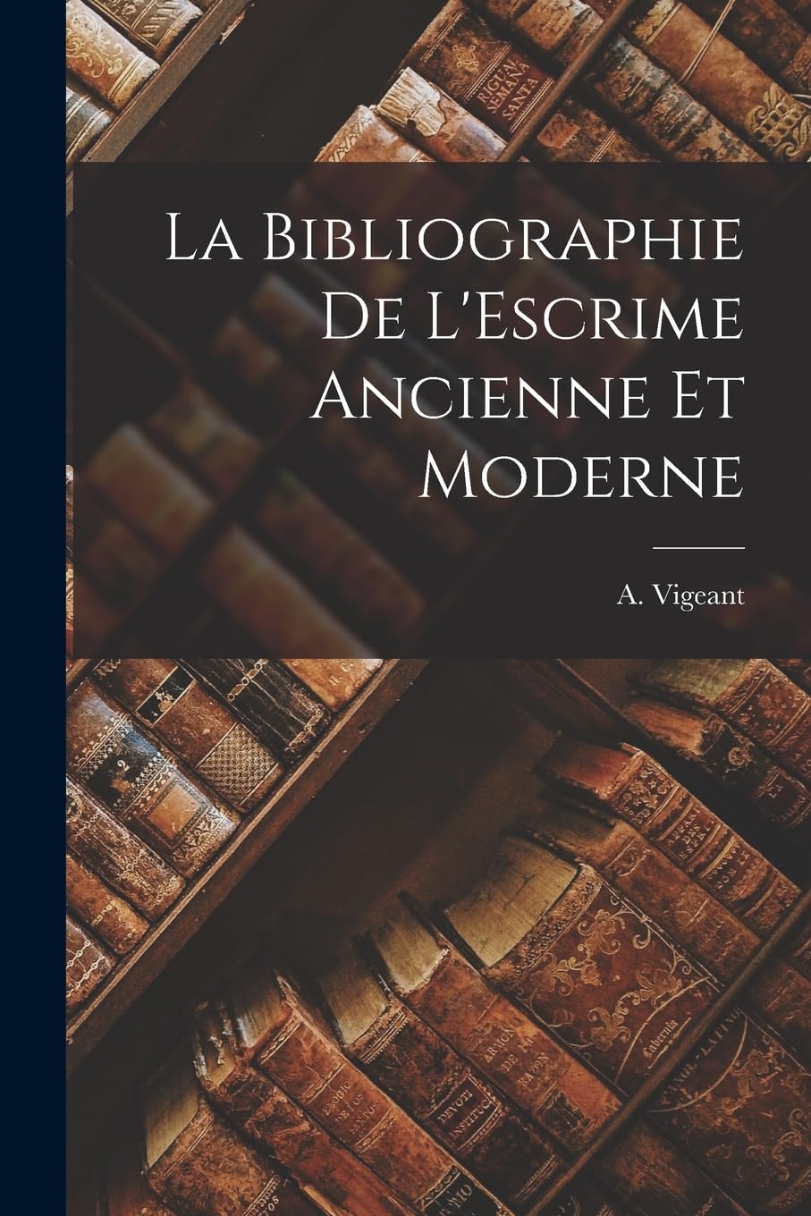 La Bibliographie de L'Escrime Ancienne et Moderne book