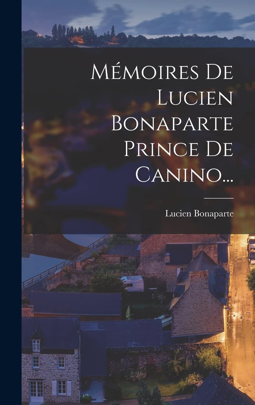 Mémoires De Lucien Bonaparte Prince De Canino... book