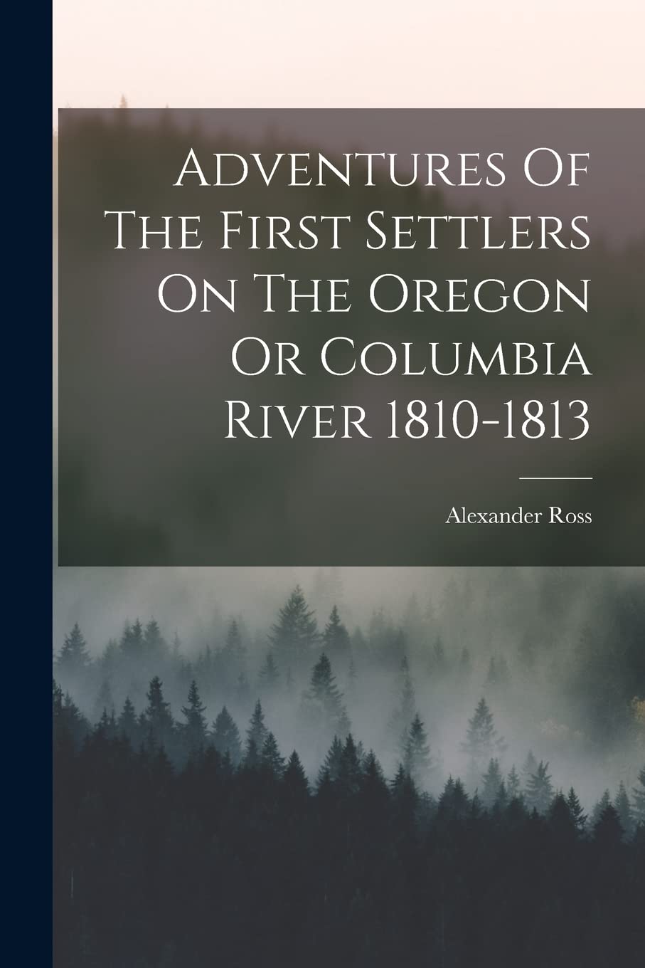 Adventures Of The First Settlers On The Oregon Or Columbia River 1810-1813 Contemporary literature