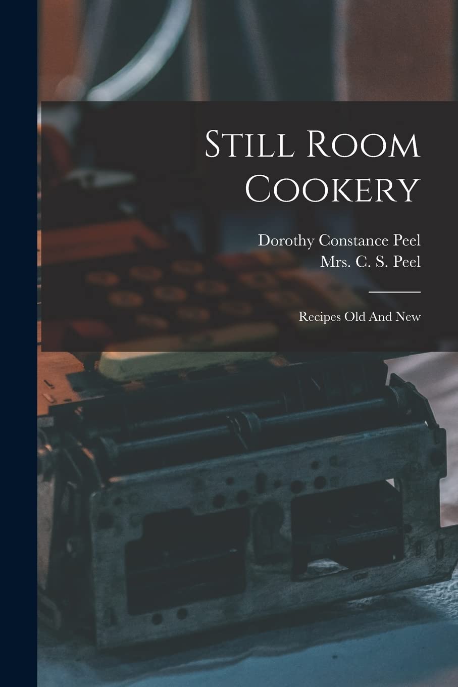Still Room Cookery: Recipes Old And New Business, Finance & Career
