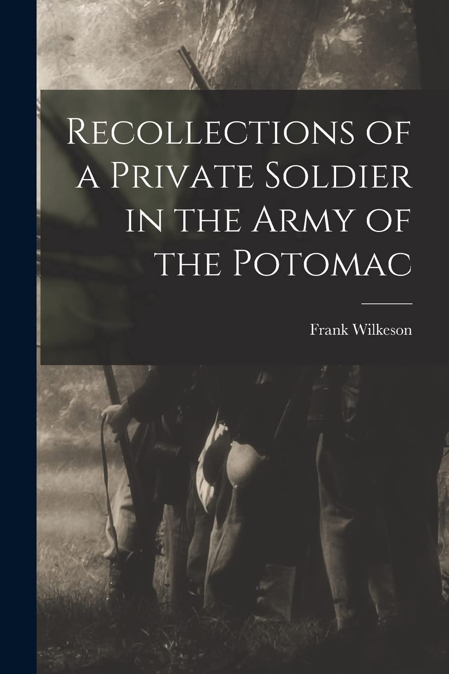 Recollections of a Private Soldier in the Army of the Potomac Memories