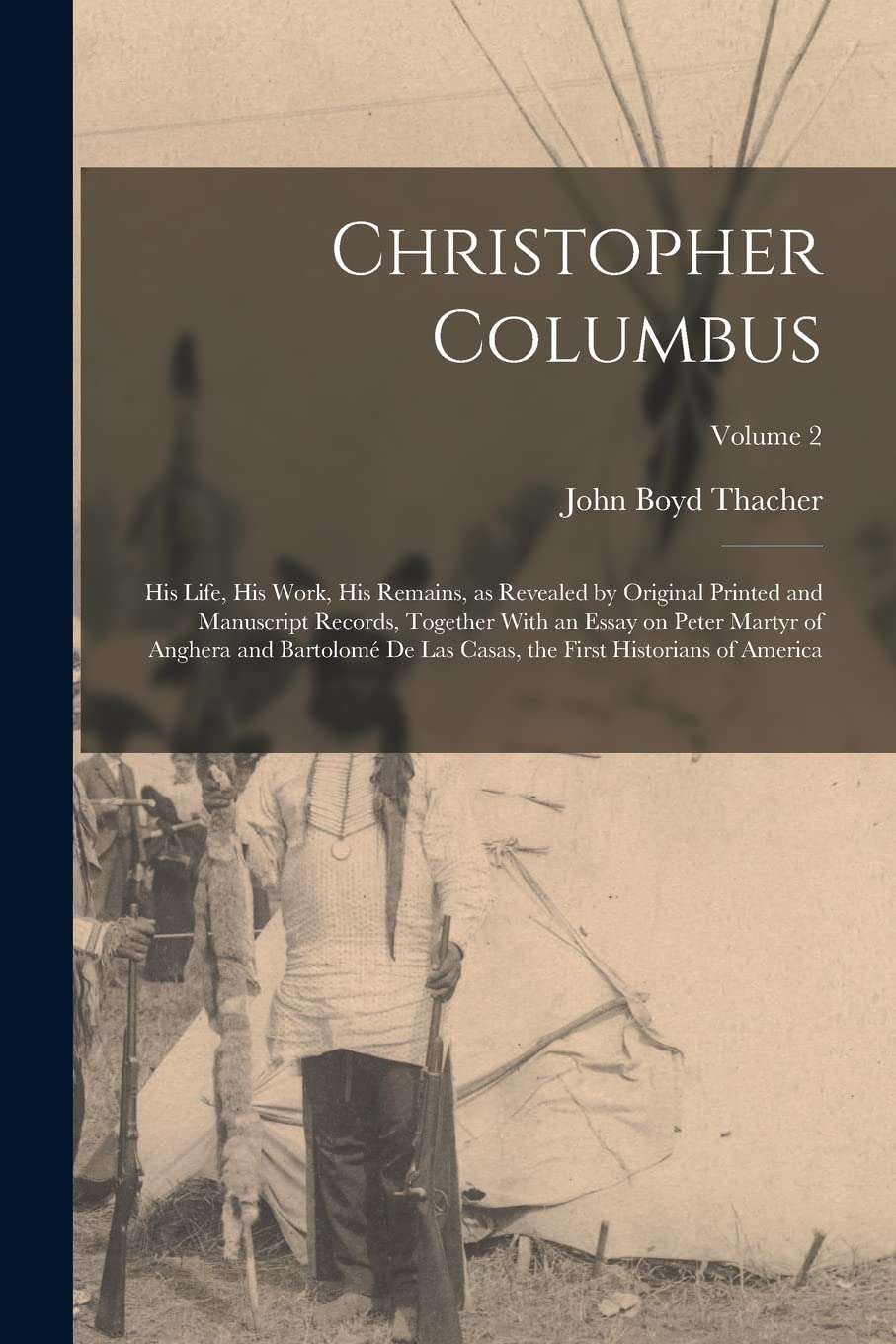 Christopher Columbus: His Life, His Work, His Remains, as Revealed by Original Printed and Manuscript Records, Together With an Essay on Peter Martyr ... the First Historians of America; Volume 2 Politics & History