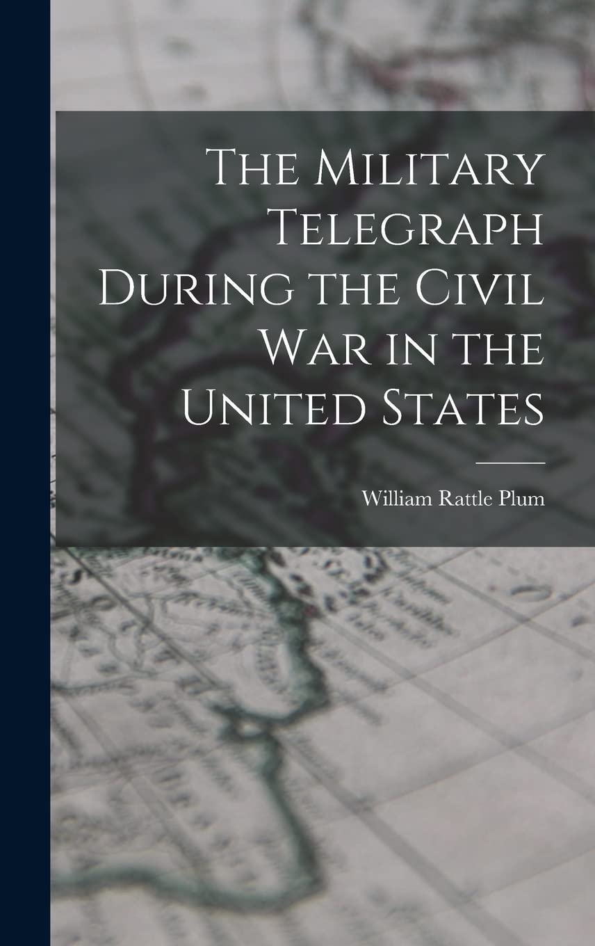 The Military Telegraph During the Civil War in the United States Politics & History