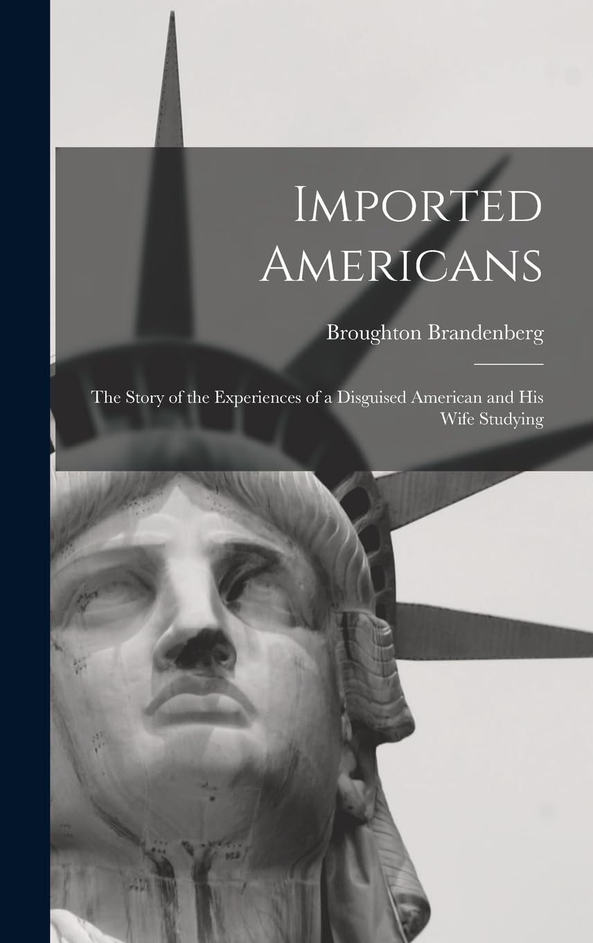 Imported Americans: The Story of the Experiences of a Disguised American and His Wife Studying Books