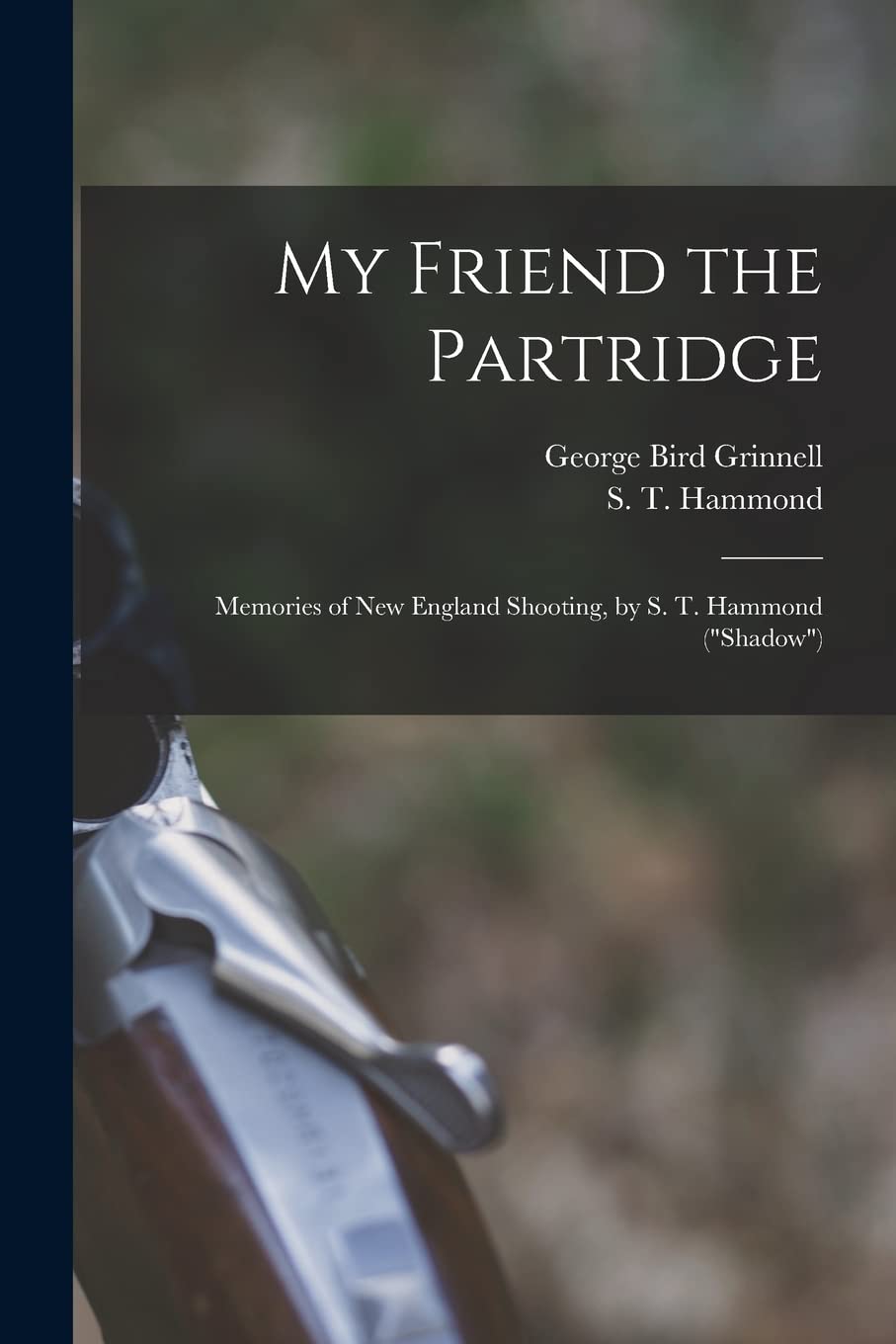 My Friend the Partridge; Memories of New England Shooting, by S. T. Hammond ("Shadow") Politics & History