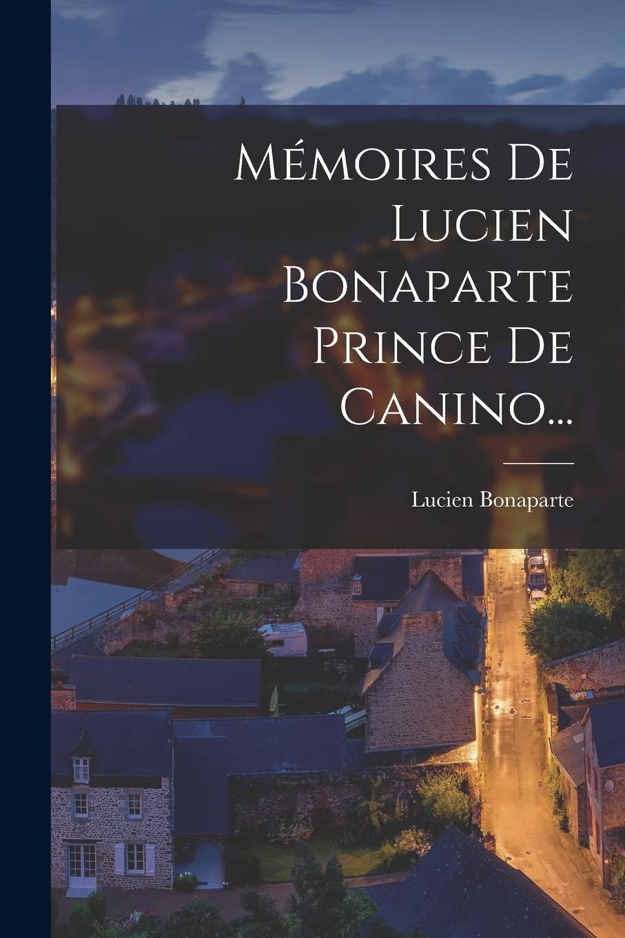 Mémoires De Lucien Bonaparte Prince De Canino... Politics & History