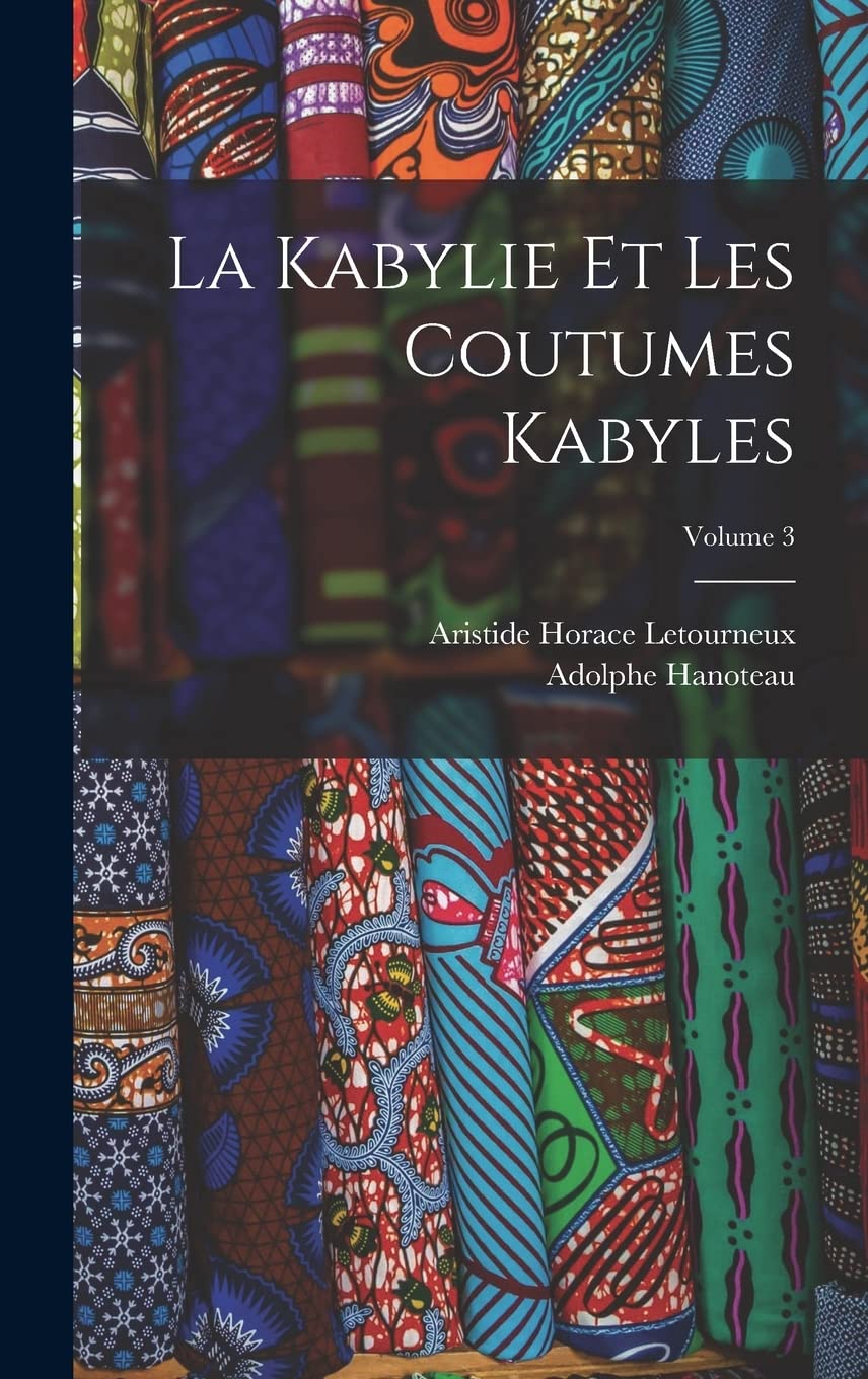 La Kabylie Et Les Coutumes Kabyles; Volume 3 book