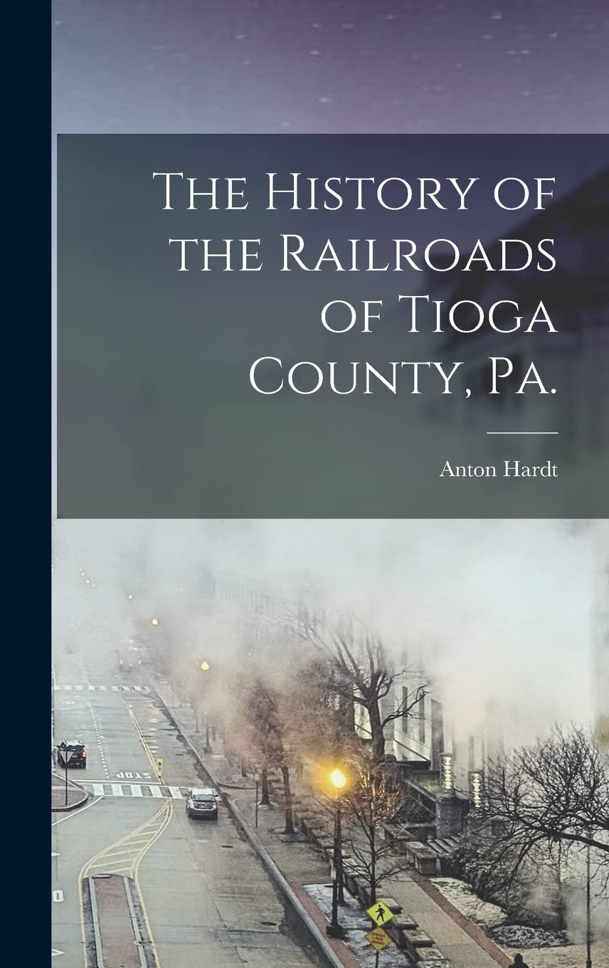 The History of the Railroads of Tioga County, Pa. Education & Training