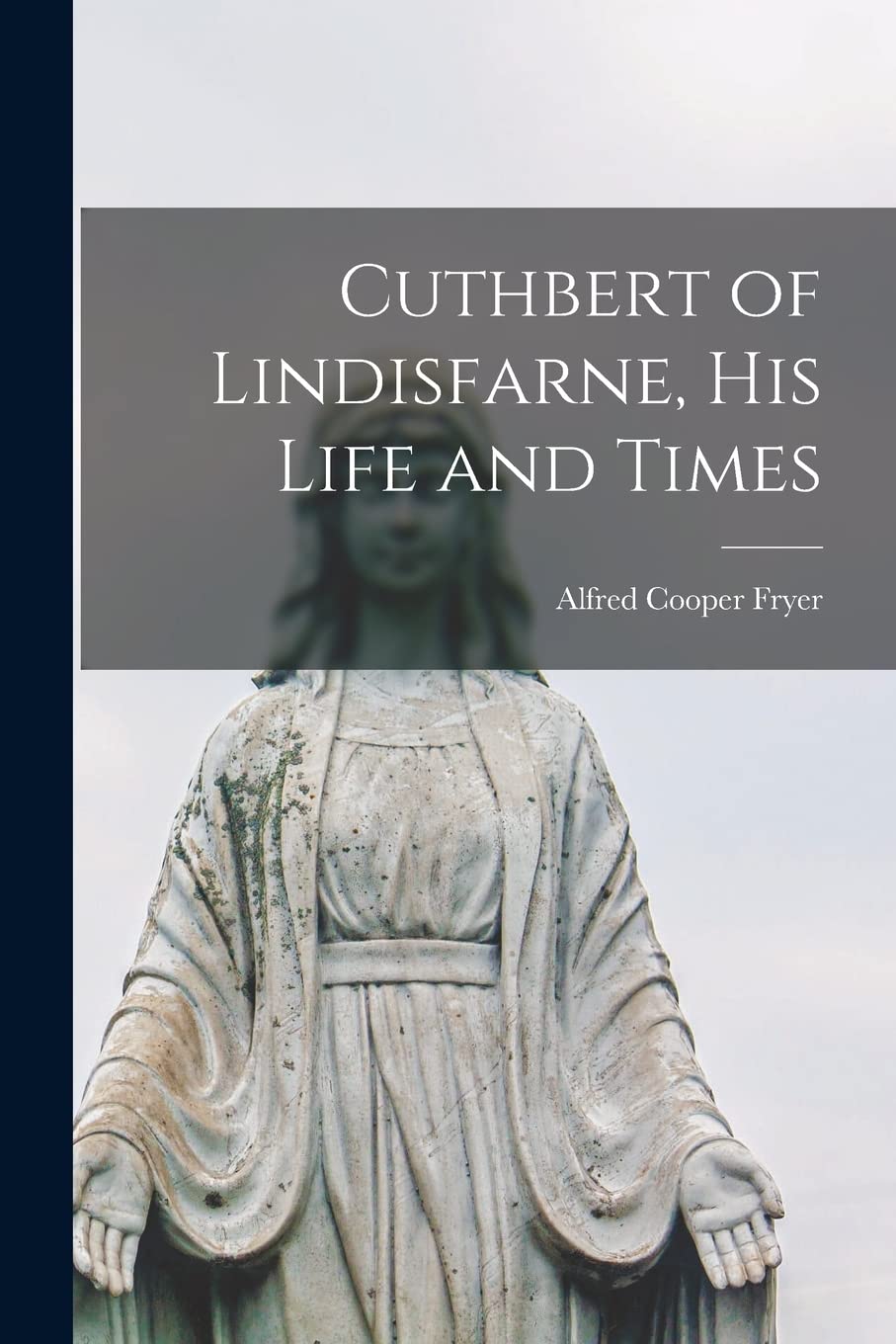 Cuthbert of Lindisfarne, His Life and Times Memories