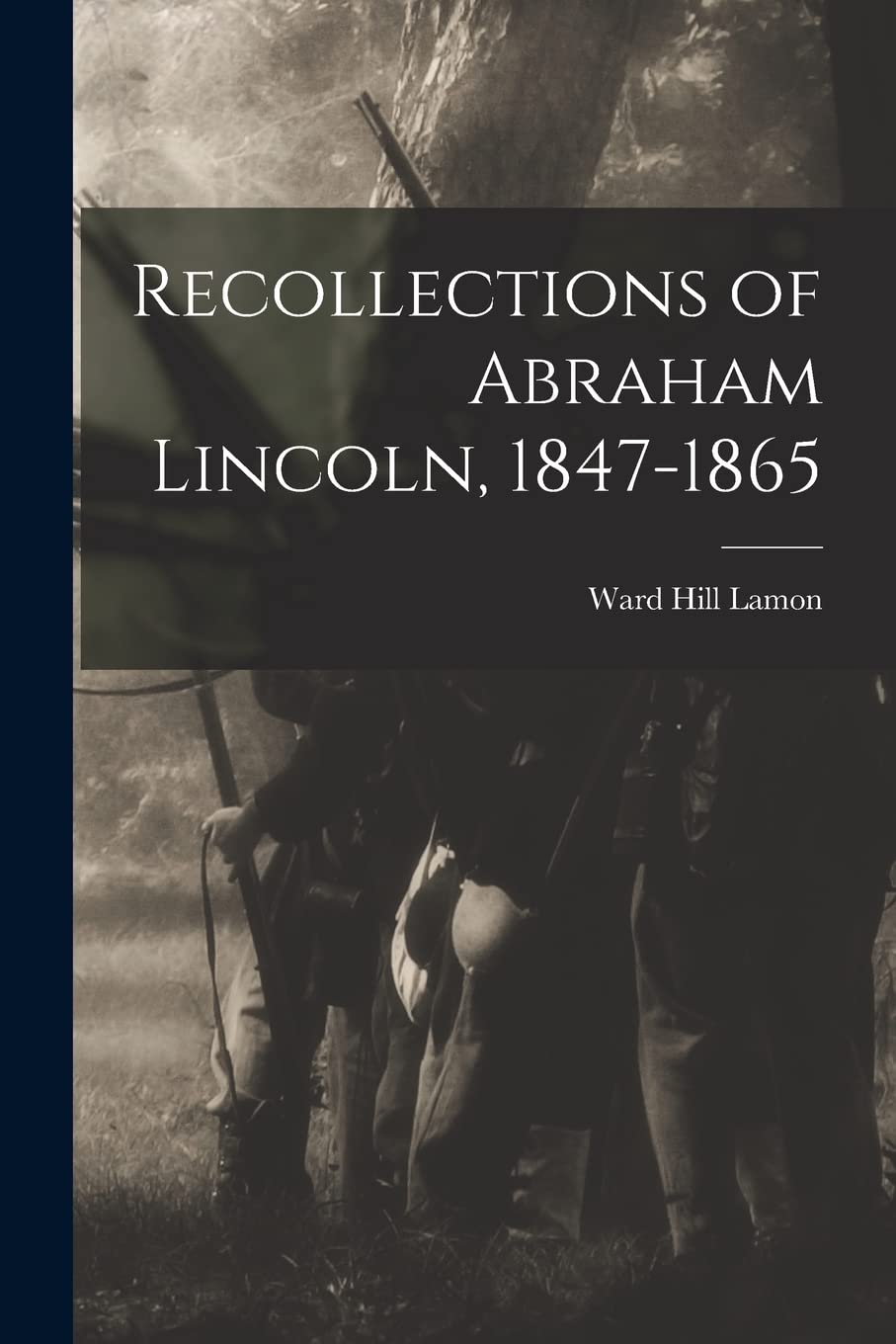 Recollections of Abraham Lincoln, 1847-1865 book