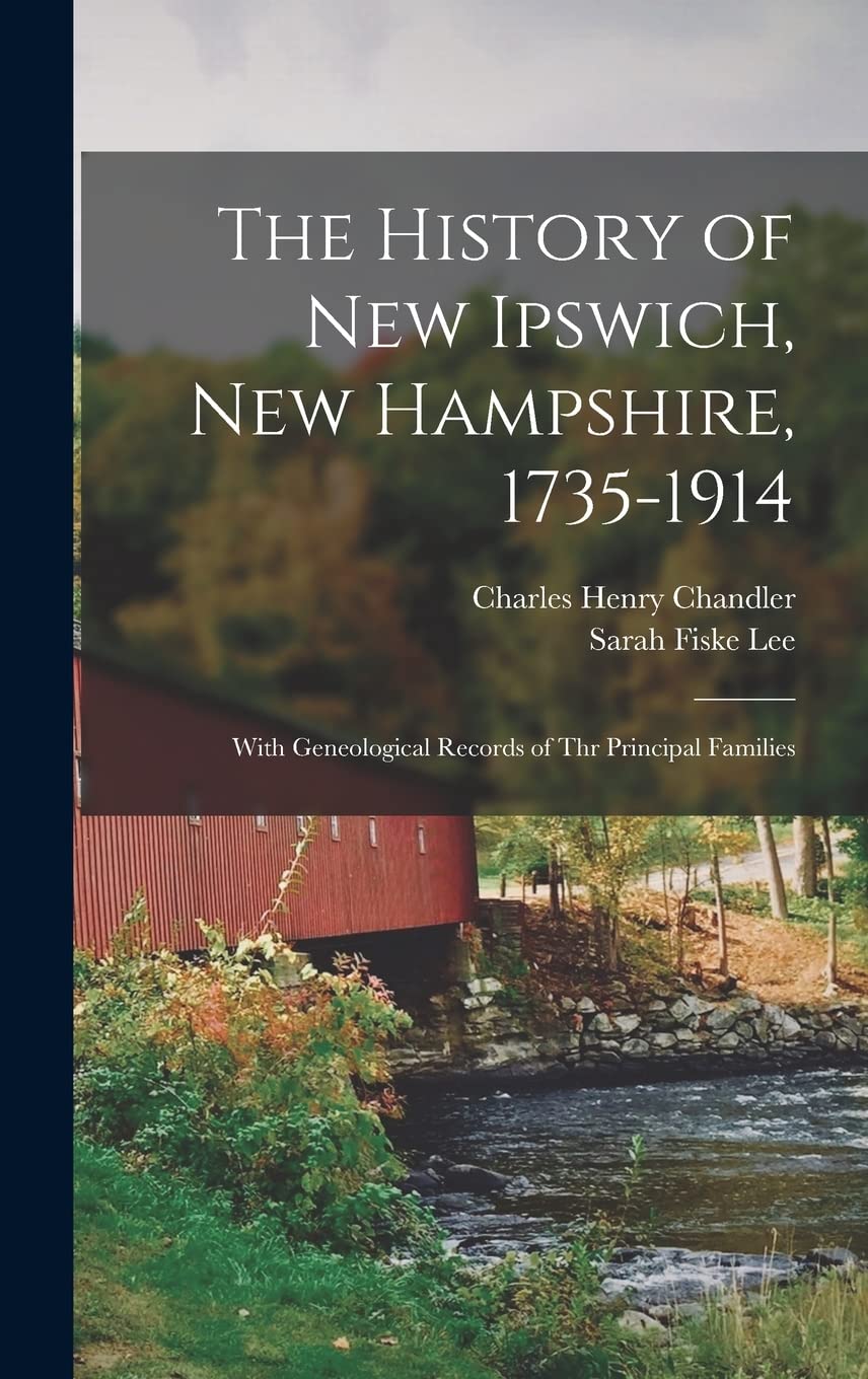 The History of New Ipswich, New Hampshire, 1735-1914: With Geneological Records of Thr Principal Families book