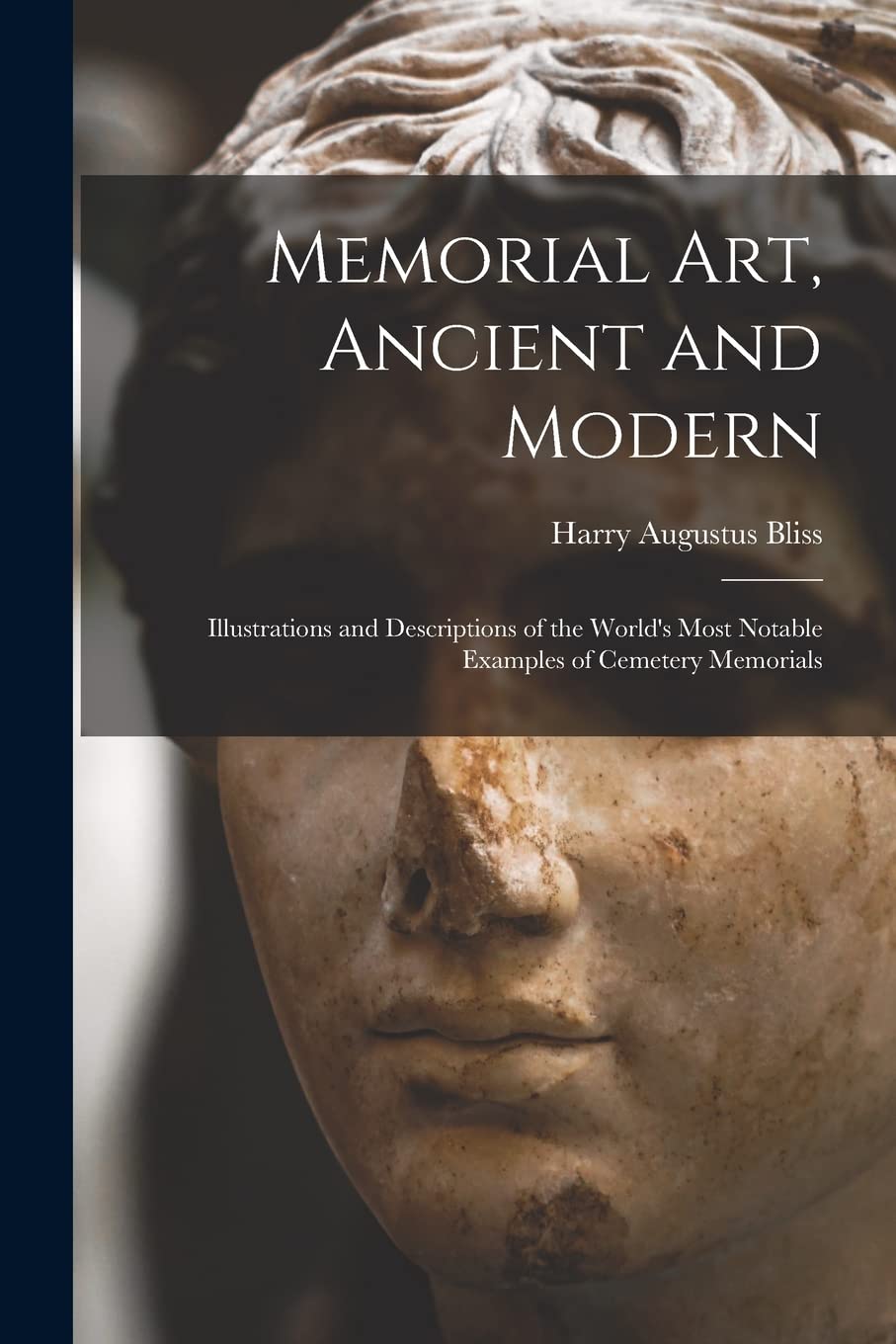 Memorial Art, Ancient and Modern: Illustrations and Descriptions of the World's Most Notable Examples of Cemetery Memorials Architecture