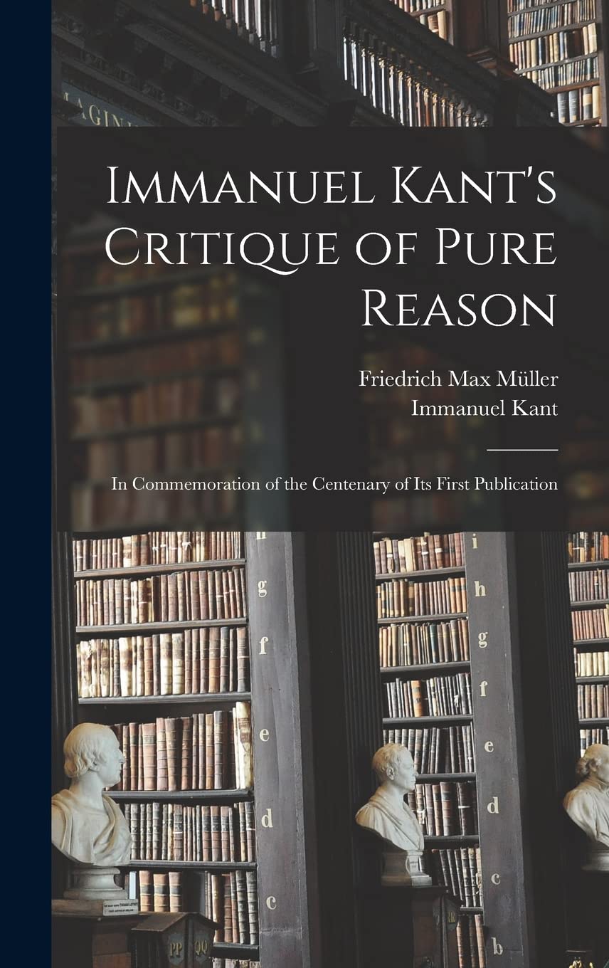 Immanuel Kant's Critique of Pure Reason: In Commemoration of the Centenary of Its First Publication Philosophy