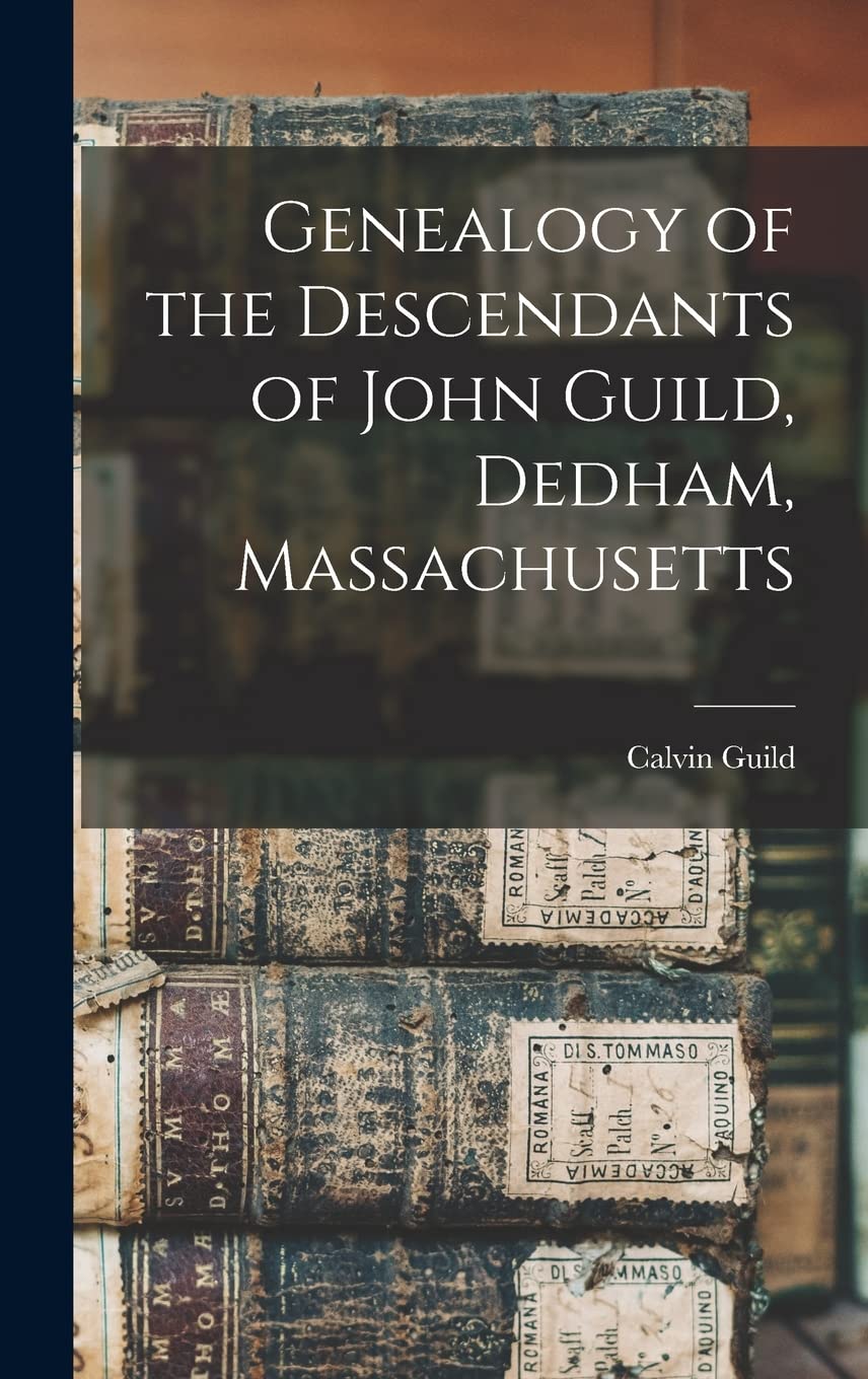 Genealogy of the Descendants of John Guild, Dedham, Massachusetts Reference Books