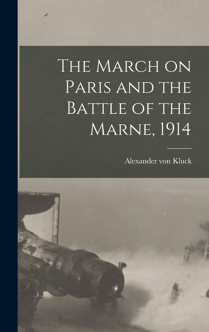 The March on Paris and the Battle of the Marne, 1914 Politics & History