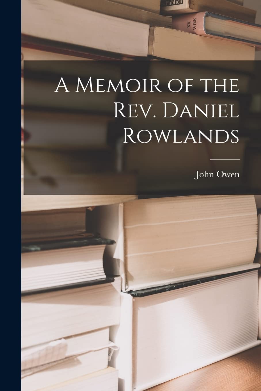 A Memoir of the Rev. Daniel Rowlands Memories