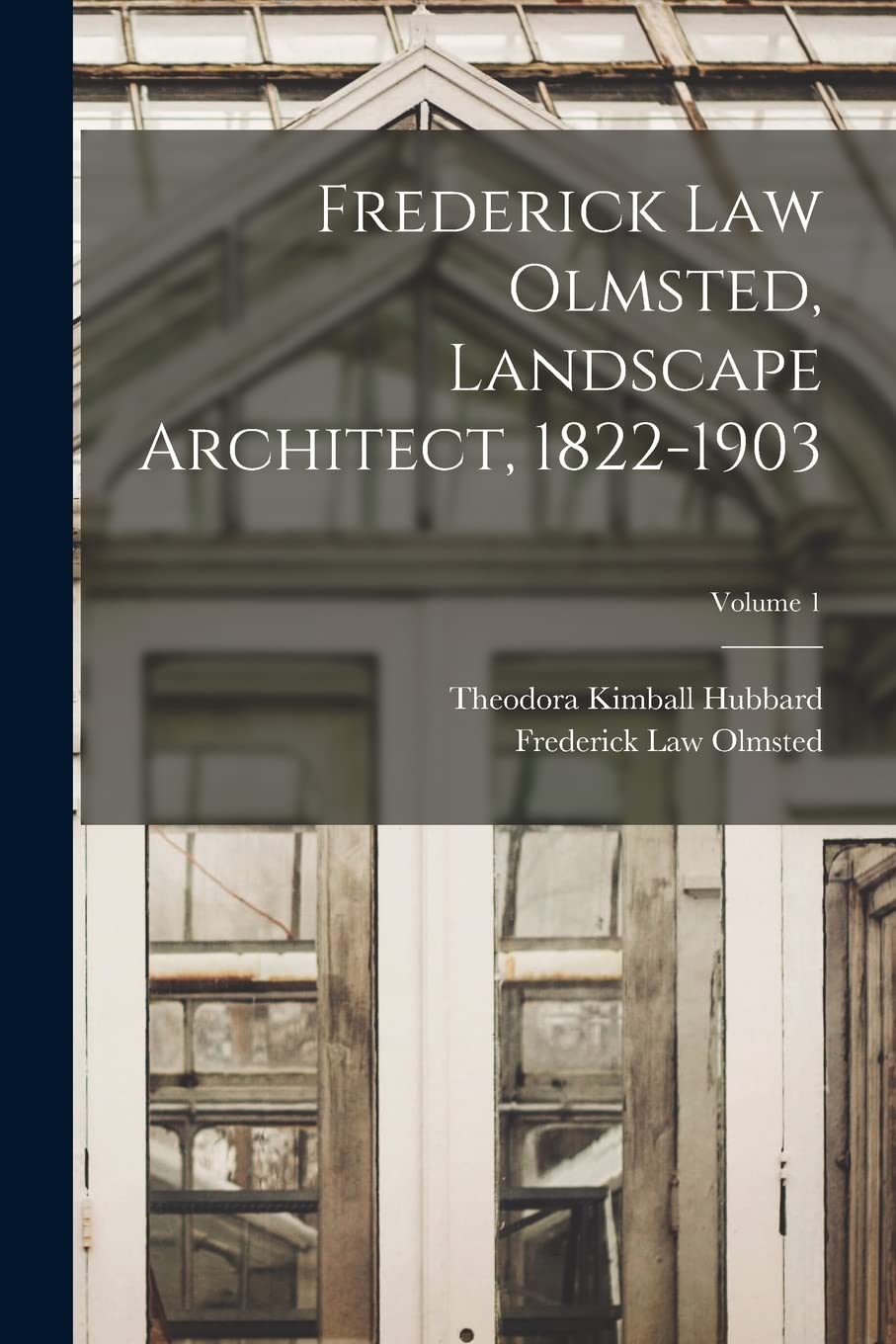 Frederick Law Olmsted, Landscape Architect, 1822-1903; Volume 1 Business, Finance & Career