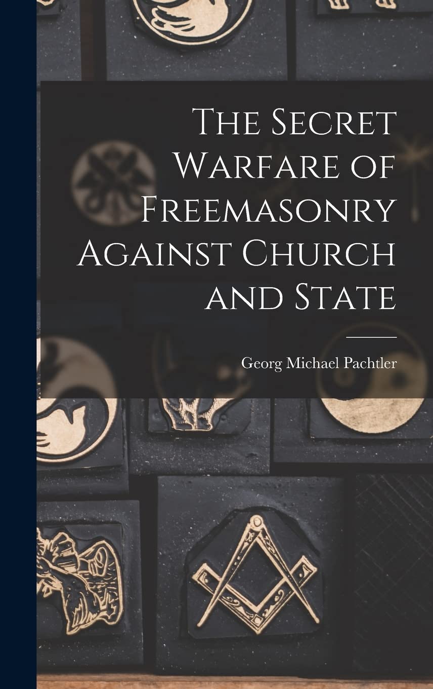 The Secret Warfare of Freemasonry Against Church and State Books