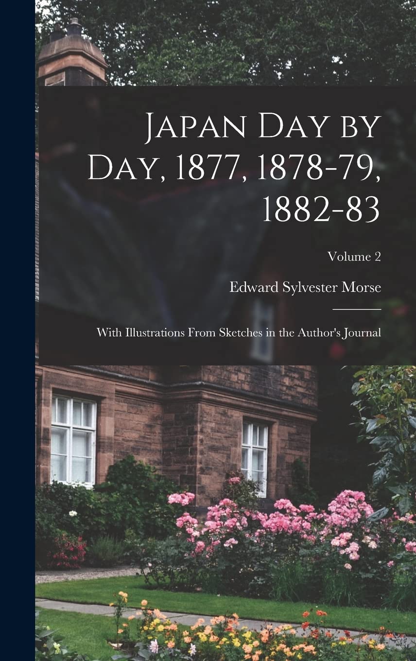 Japan day by day, 1877, 1878-79, 1882-83; With Illustrations From Sketches in the Author's Journal; Volume 2 Business & Technology