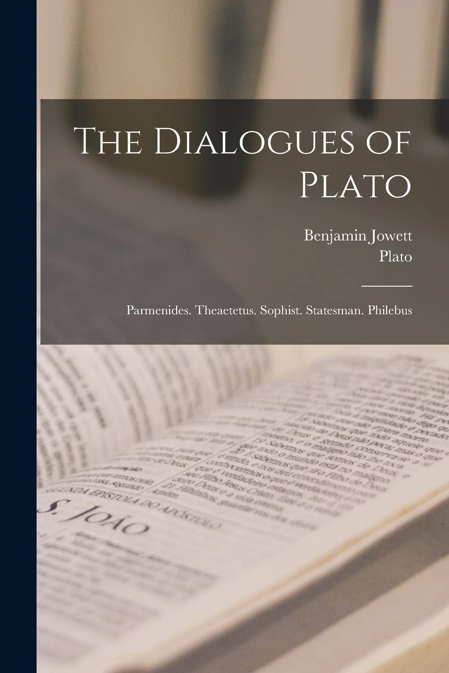 The Dialogues of Plato: Parmenides. Theaetetus. Sophist. Statesman. Philebus Philosophy