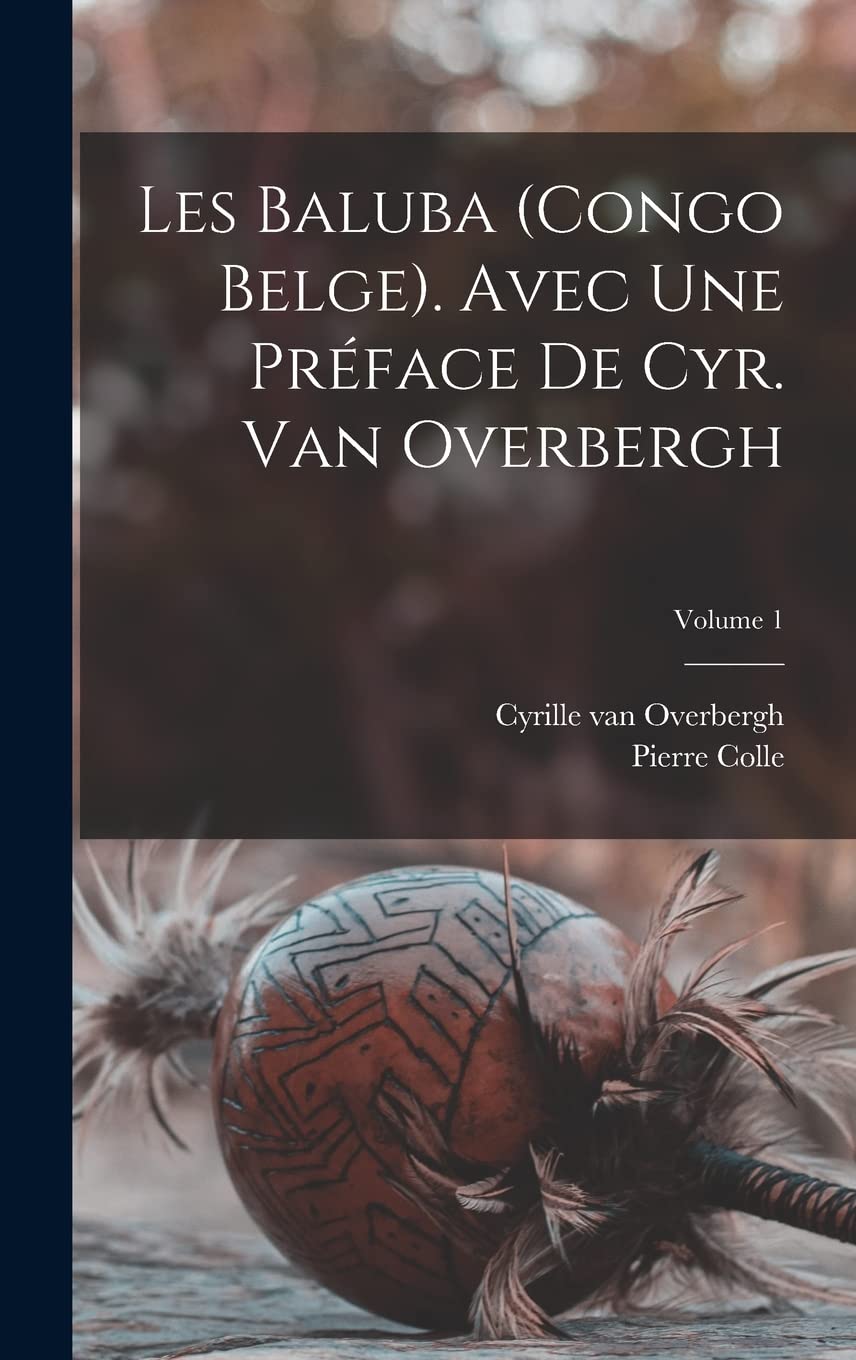 Les Baluba (Congo Belge). Avec une préface de Cyr. van Overbergh; Volume 1 Books