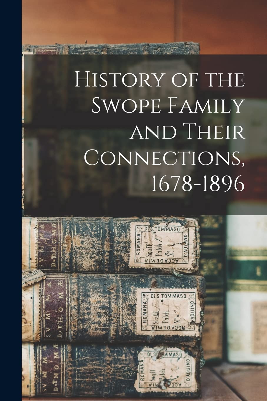 History of the Swope Family and Their Connections, 1678-1896 Reference Books
