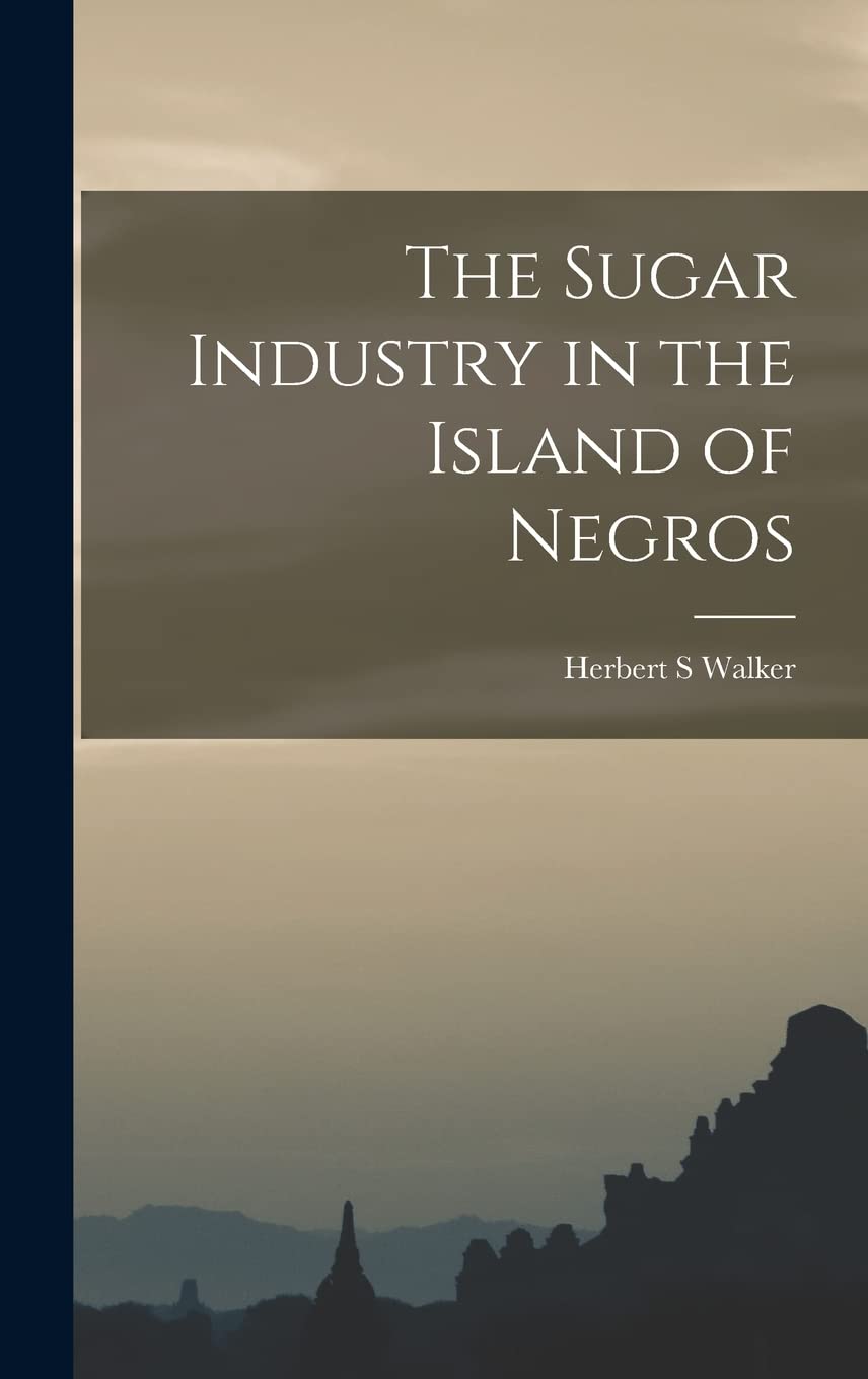 The Sugar Industry in the Island of Negros Business, Finance & Career