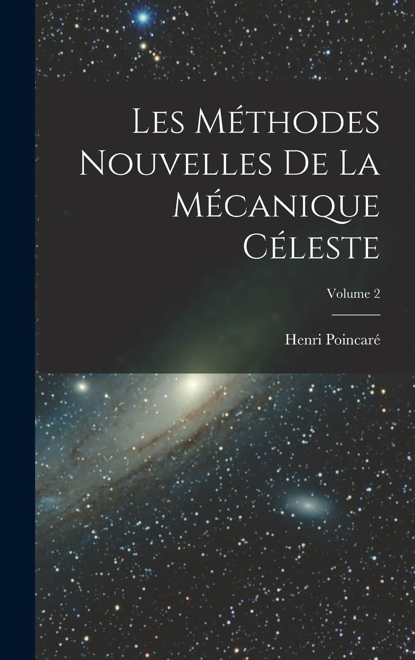 Les méthodes nouvelles de la mécanique céleste; Volume 2 Natural Sciences