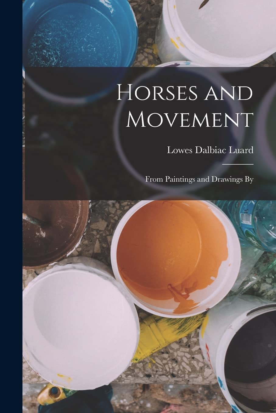 Horses and Movement: From Paintings and Drawings By Film, Art & Culture