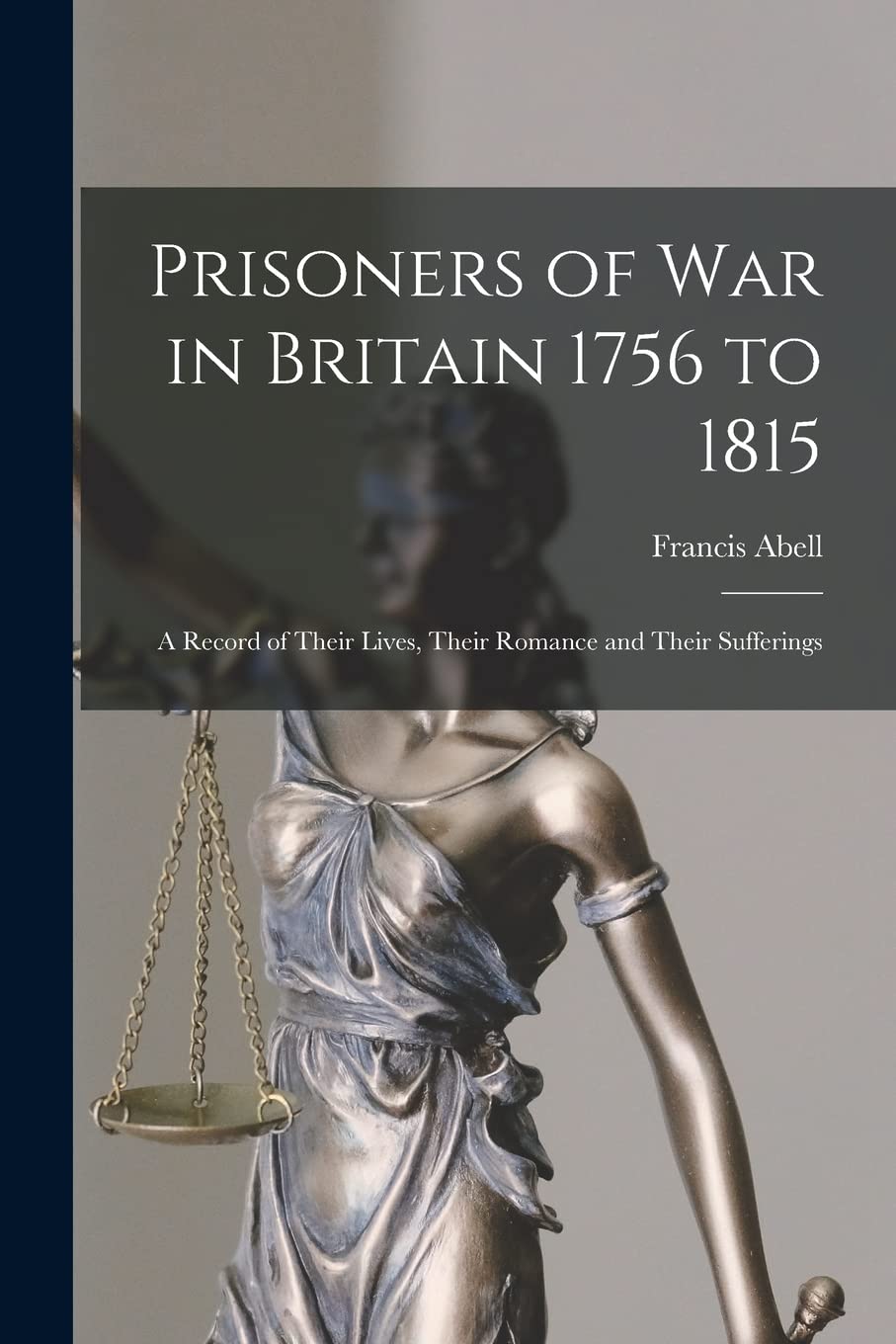 Prisoners of War in Britain 1756 to 1815: A Record of Their Lives, Their Romance and Their Sufferings Law