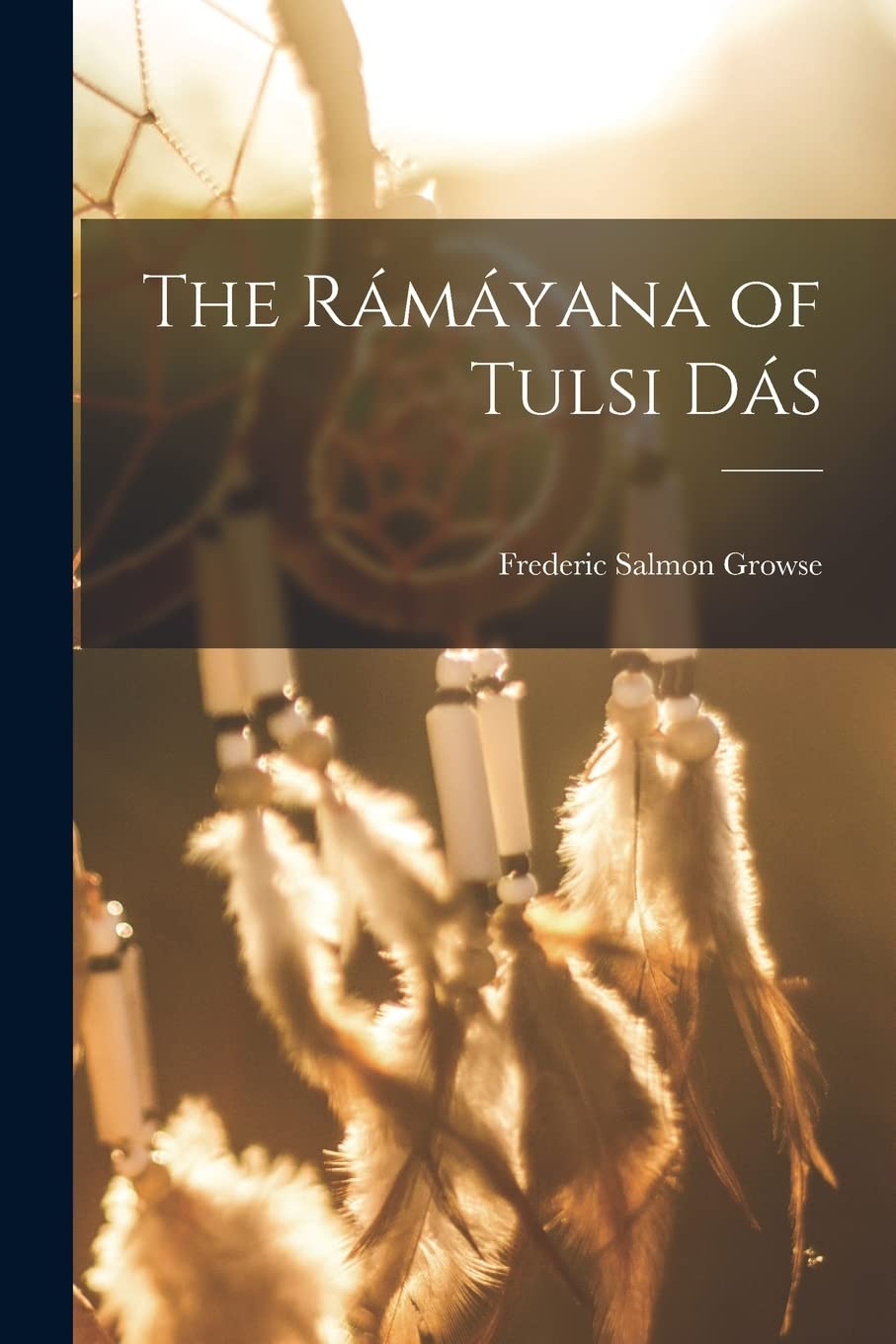 The Rámáyana of Tulsi Dás Politics & History