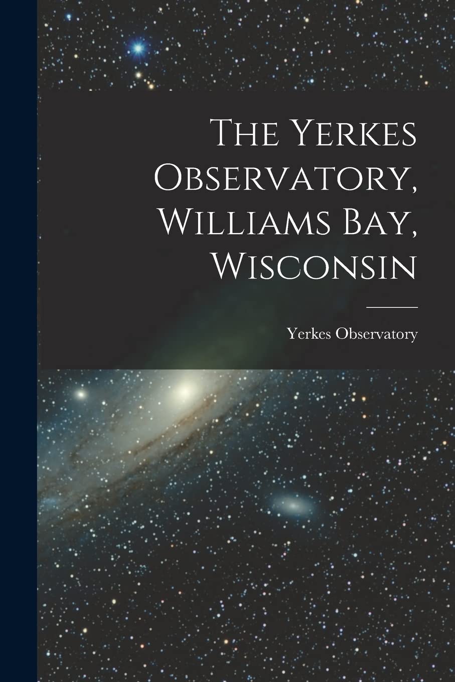 The Yerkes Observatory, Williams Bay, Wisconsin Natural Sciences