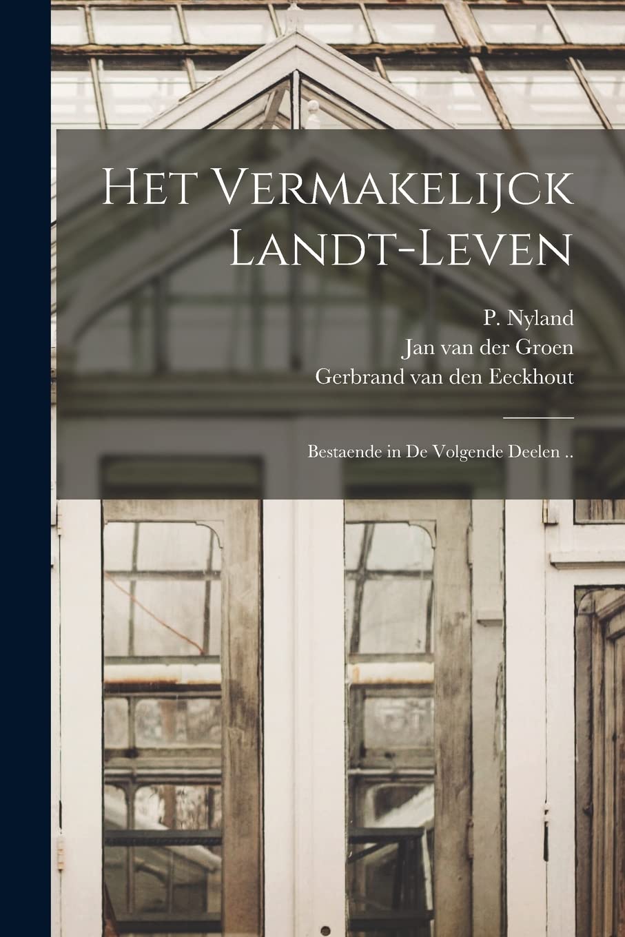 Het vermakelijck landt-leven: Bestaende in de volgende deelen .. Natural Sciences