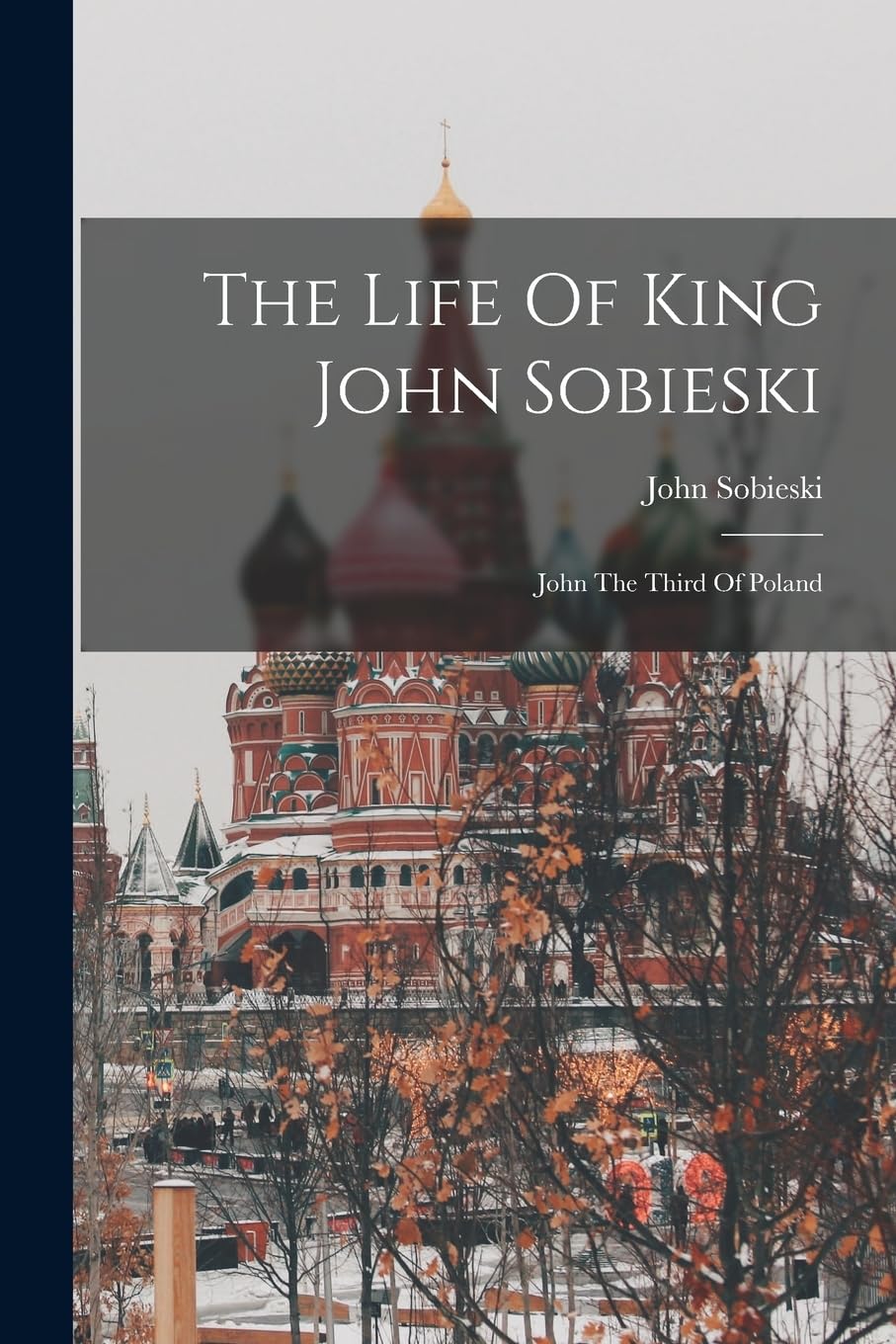 The Life Of King John Sobieski: John The Third Of Poland Memories