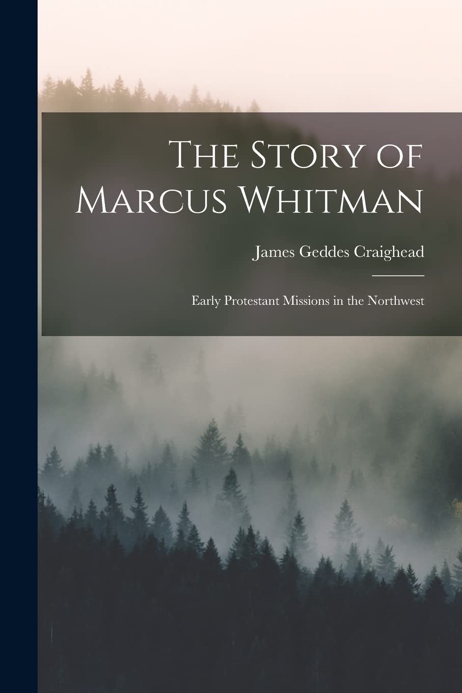The Story of Marcus Whitman: Early Protestant Missions in the Northwest book