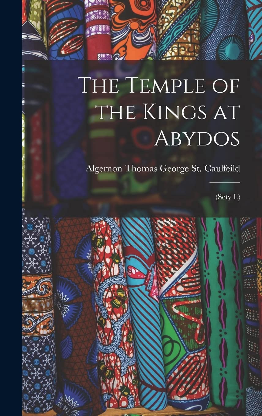 The Temple of the Kings at Abydos: (Sety I.) Politics & History