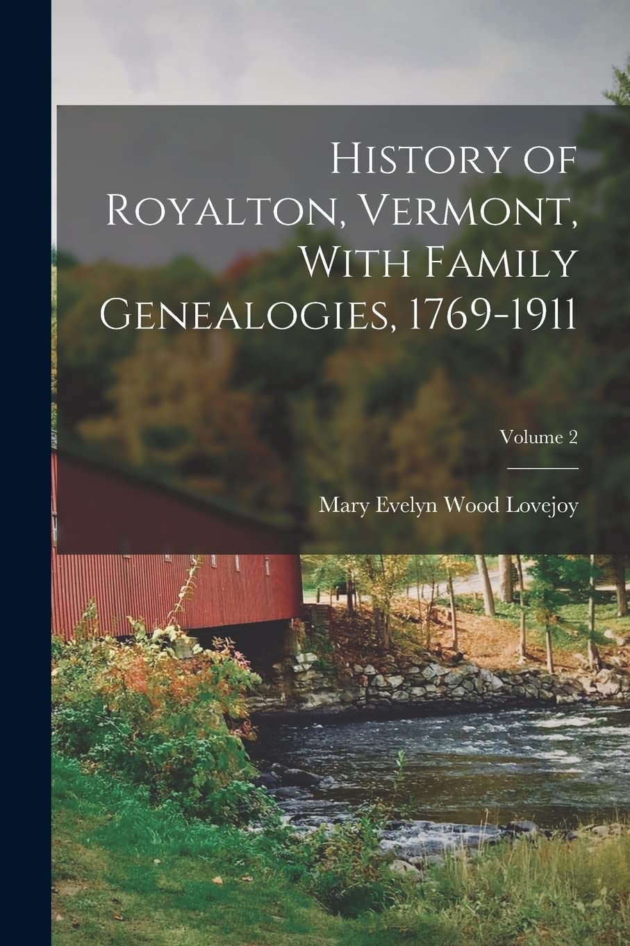 History of Royalton, Vermont, With Family Genealogies, 1769-1911; Volume 2 Politics & History
