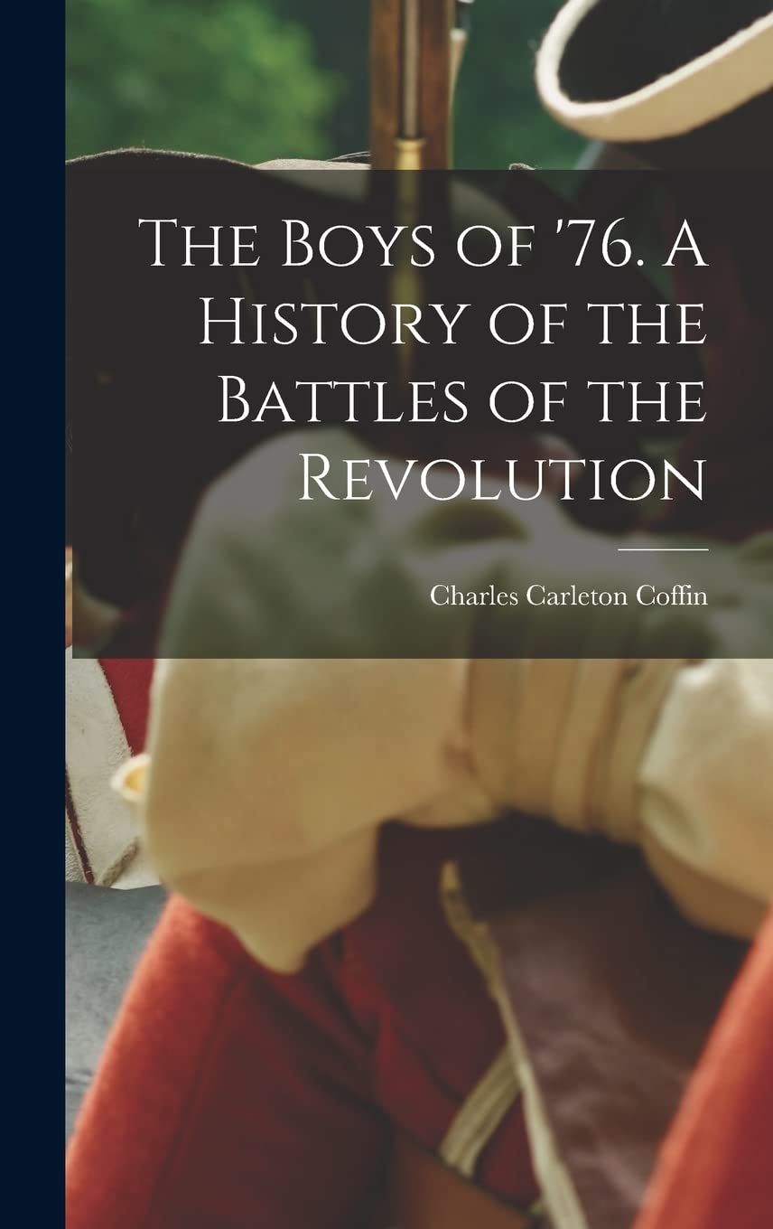 The Boys of '76. A History of the Battles of the Revolution Politics & History