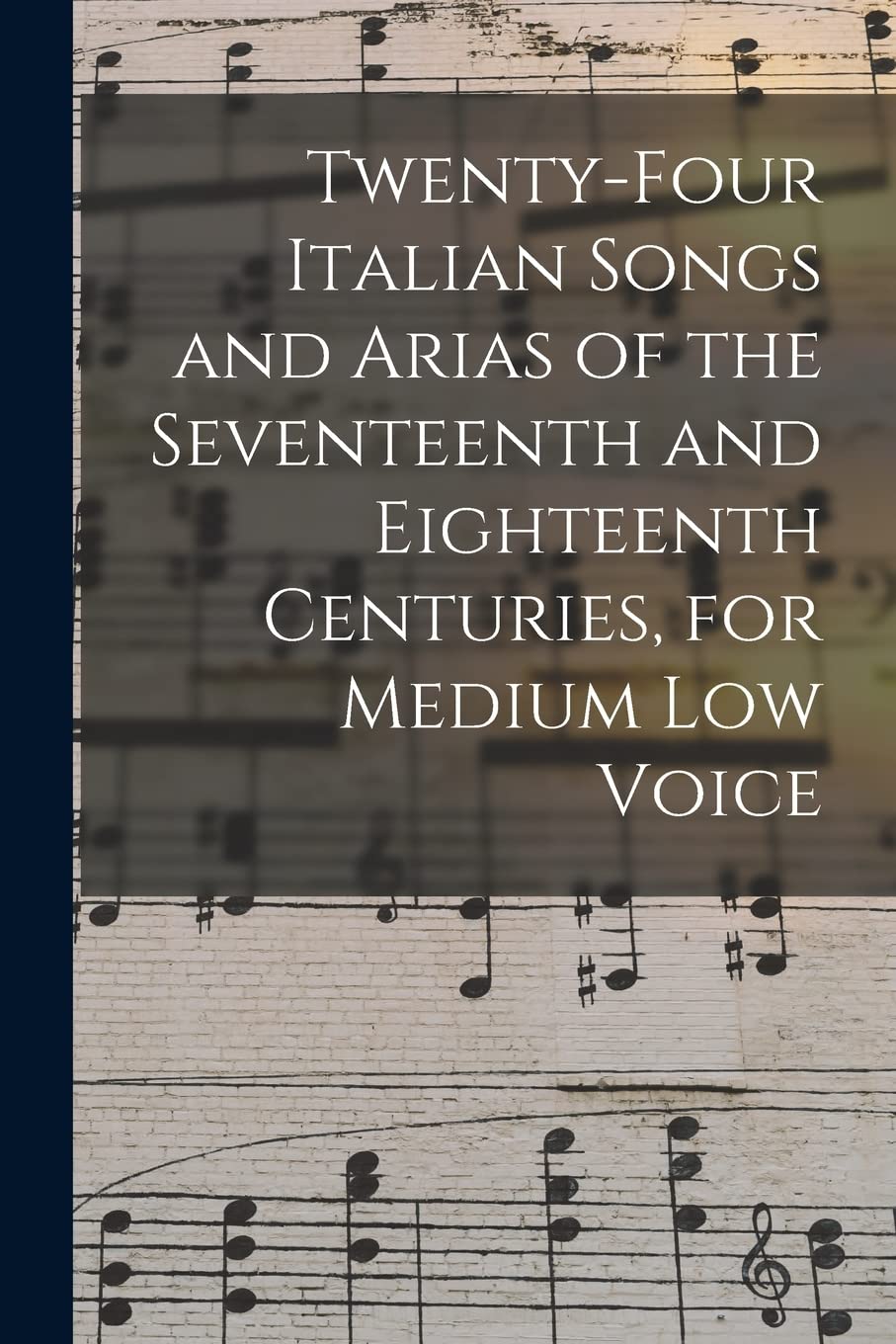 Twenty-four Italian Songs and Arias of the Seventeenth and Eighteenth Centuries, for Medium low Voice Arts & Music