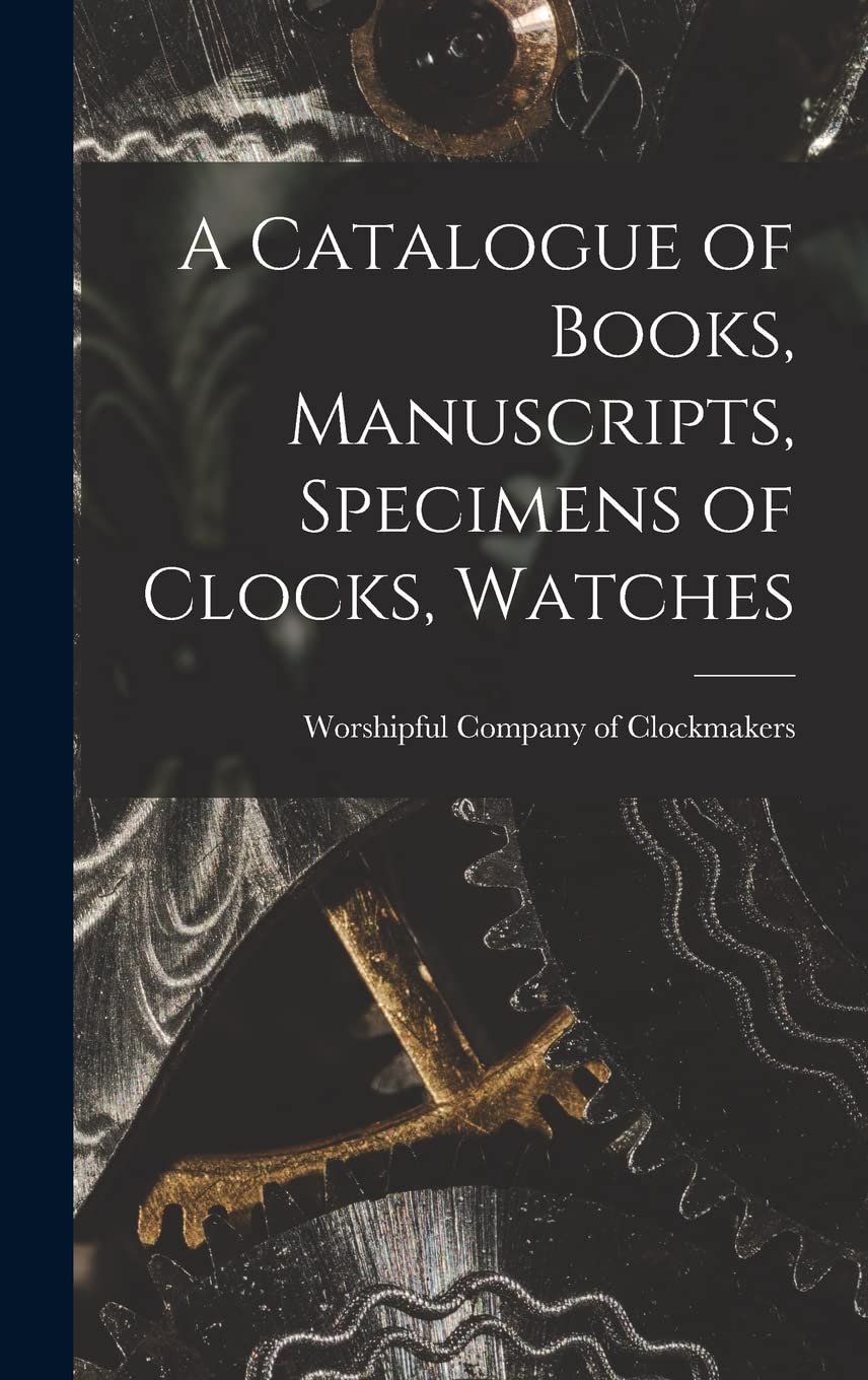 A Catalogue of Books, Manuscripts, Specimens of Clocks, Watches Film, Art & Culture