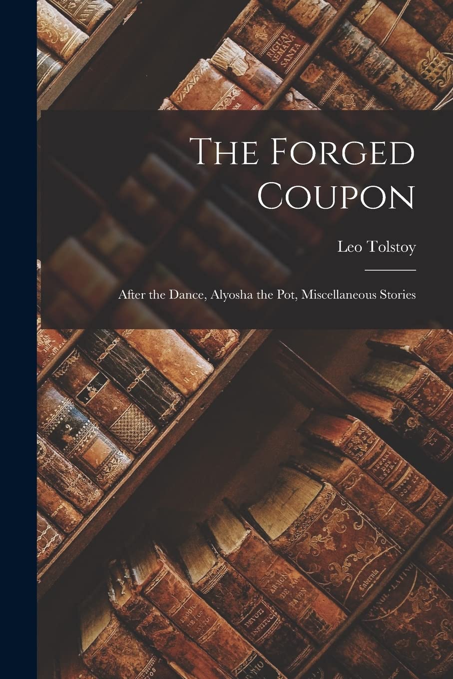 The Forged Coupon: After the Dance, Alyosha the Pot, Miscellaneous Stories Essays & Short Stories