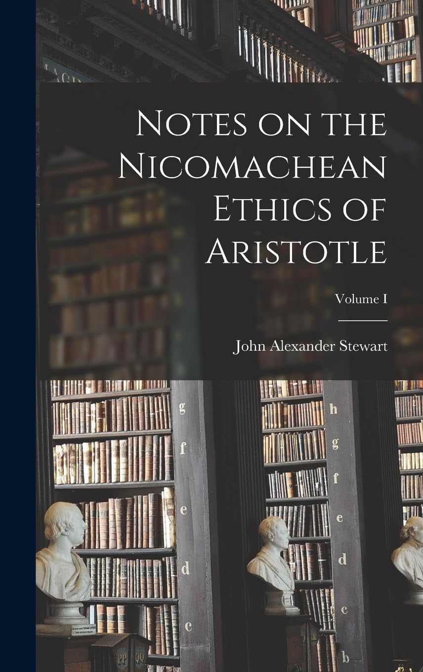 Notes on the Nicomachean Ethics of Aristotle; Volume I Philosophy