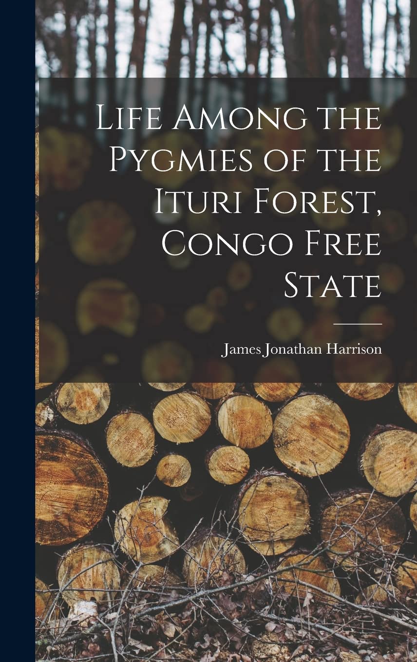Life Among the Pygmies of the Ituri Forest, Congo Free State Natural Sciences